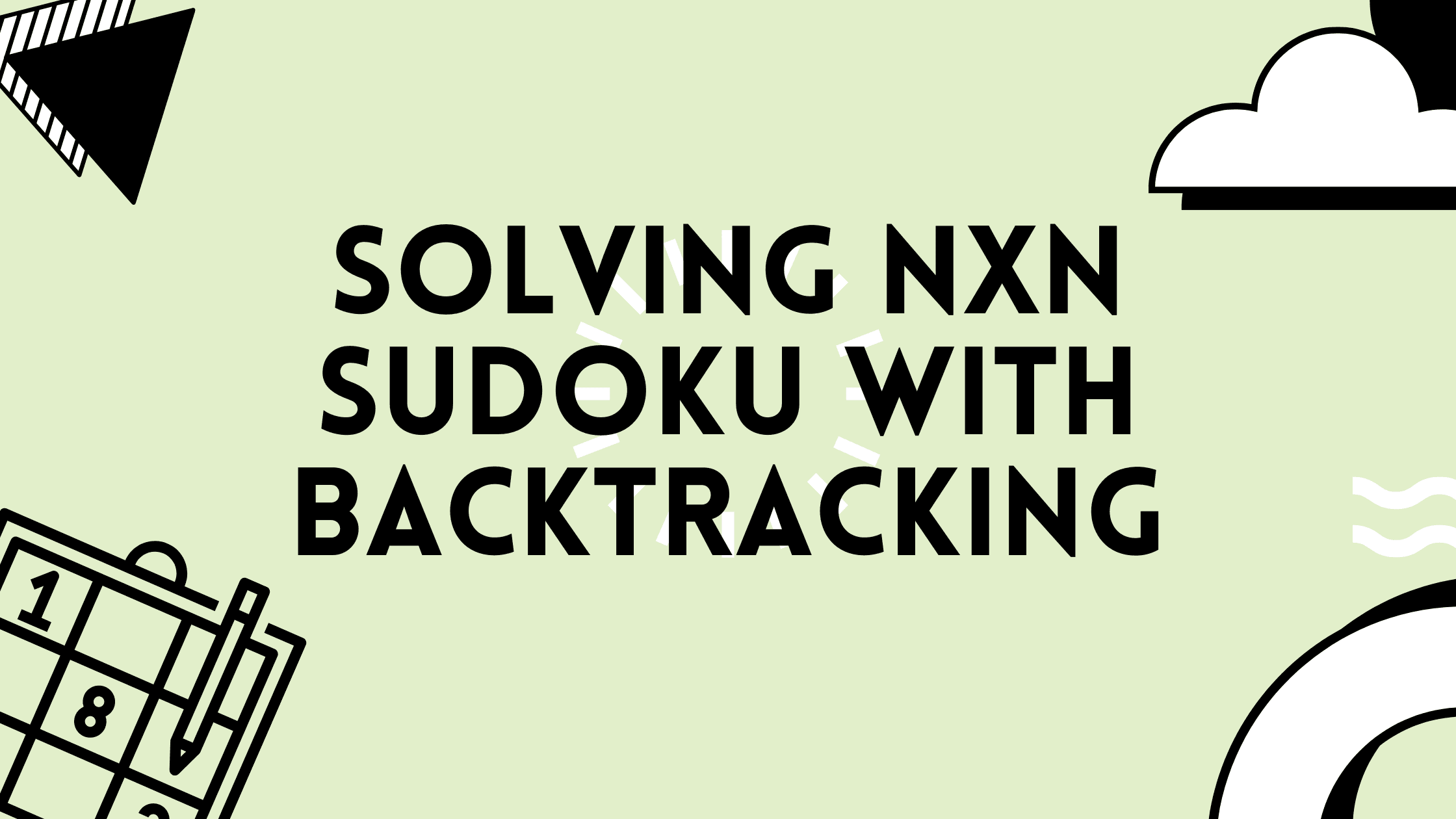 Solving 𝑁 × 𝑁 Sudoku with Backtracking